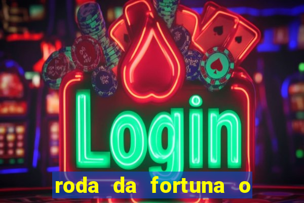 roda da fortuna o que ele sente por mim